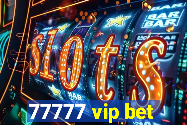 77777 vip bet